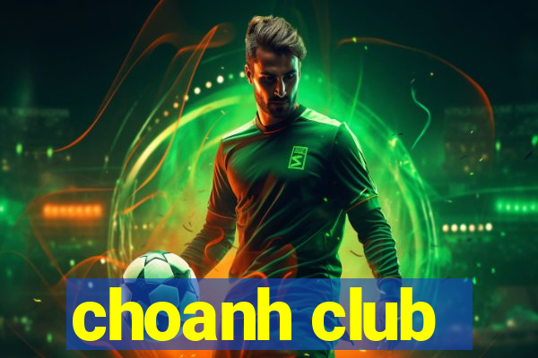 choanh club