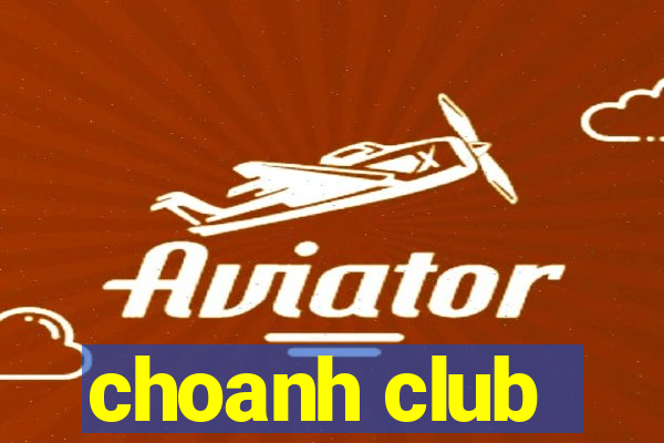 choanh club