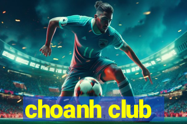 choanh club