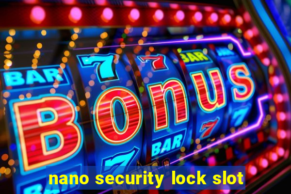 nano security lock slot