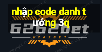 nhap code danh tuong 3q