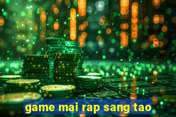 game mai rap sang tao