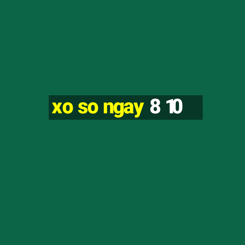 xo so ngay 8 10