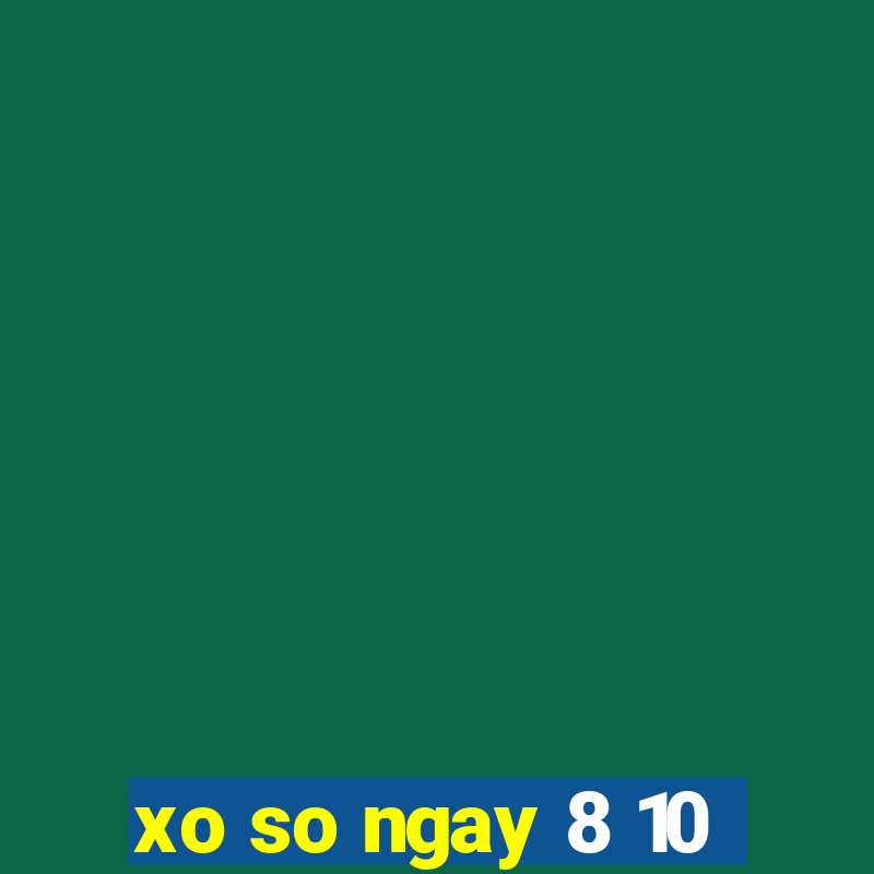 xo so ngay 8 10