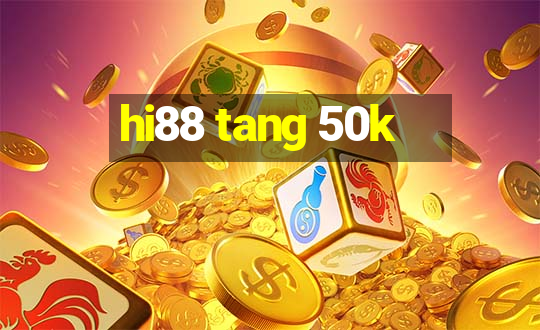 hi88 tang 50k