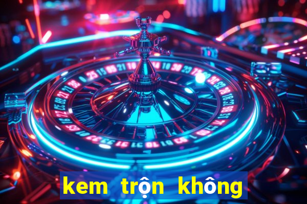 kem trộn không bết dính