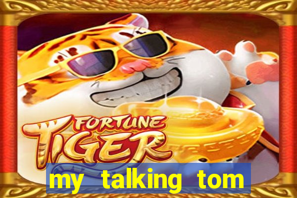 my talking tom hack full