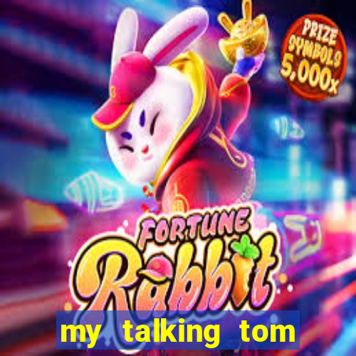 my talking tom hack full