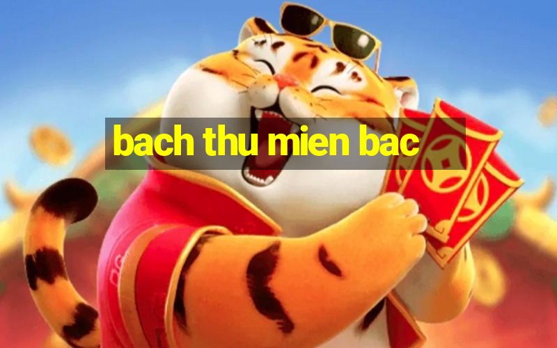 bach thu mien bac