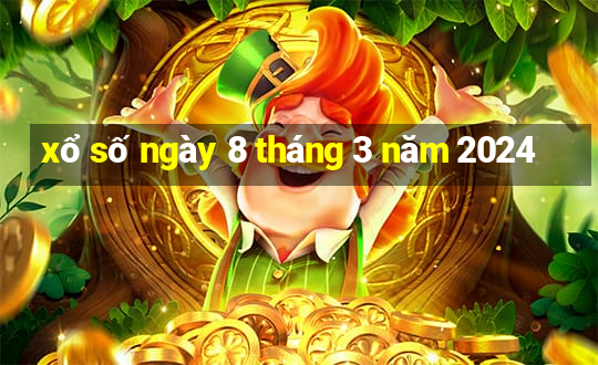 xổ số ngày 8 tháng 3 năm 2024