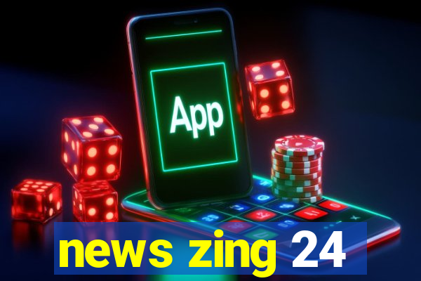 news zing 24