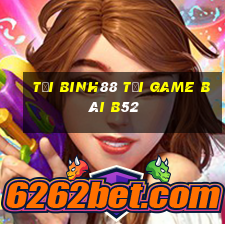 Tải Binh88 Tải Game Bài B52