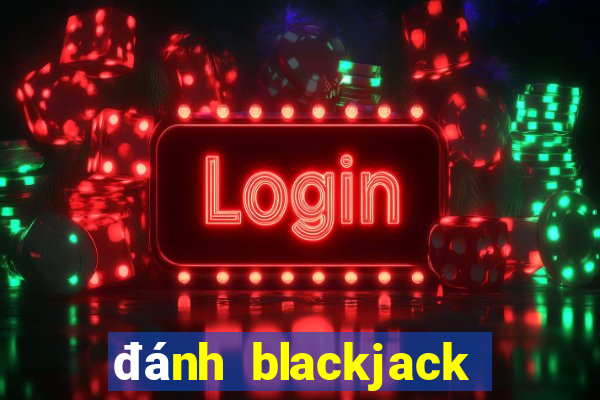 đánh blackjack là gì