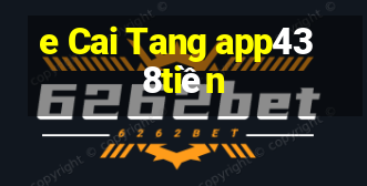 e Cai Tang app438tiền