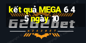 kết quả MEGA 6 45 ngày 10