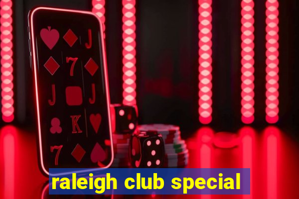 raleigh club special