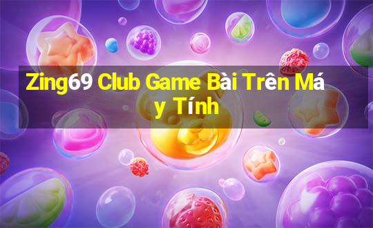 Zing69 Club Game Bài Trên Máy Tính