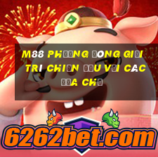 M88 Phương đông giải trí chiến đấu với các địa chủ