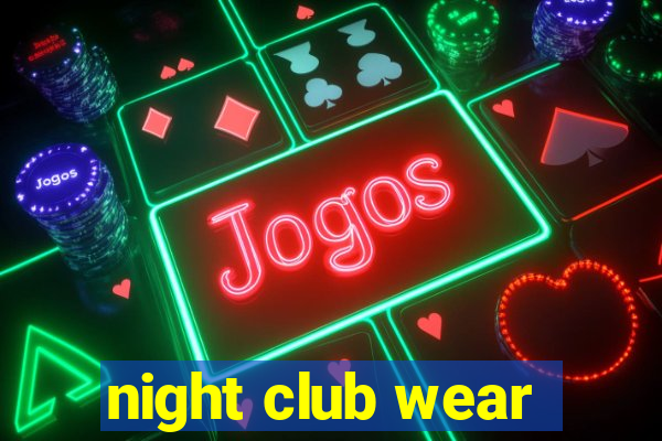 night club wear