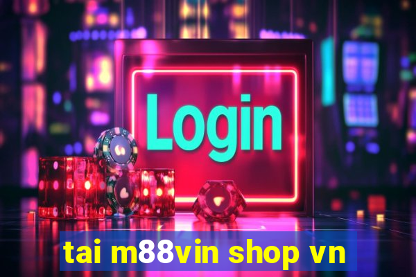 tai m88vin shop vn