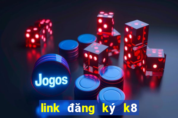 link đăng ký k8 mới nhất