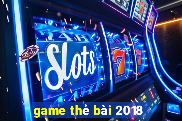 game thẻ bài 2018