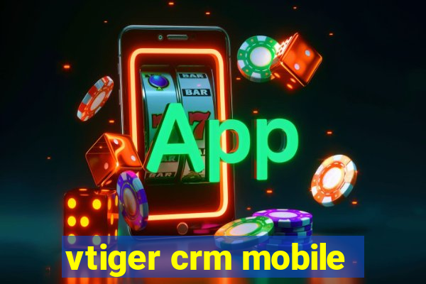 vtiger crm mobile