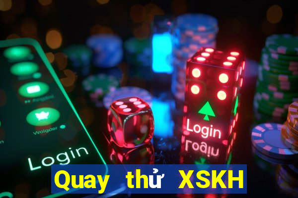 Quay thử XSKH ngày 9