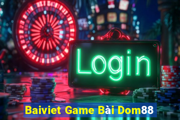 Baiviet Game Bài Dom88