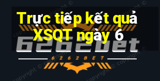 Trực tiếp kết quả XSQT ngày 6