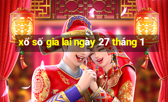 xổ số gia lai ngày 27 tháng 1