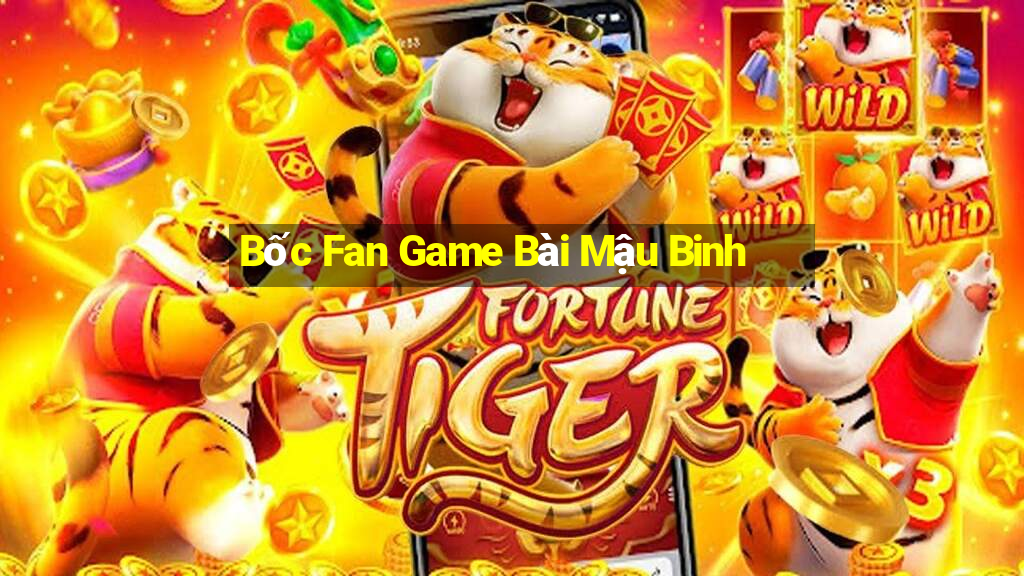 Bốc Fan Game Bài Mậu Binh