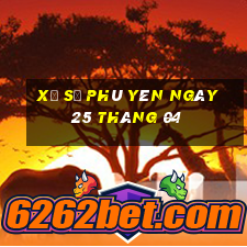 xổ số phú yên ngày 25 tháng 04