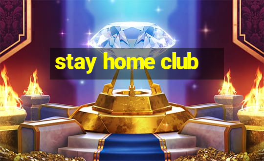 stay home club