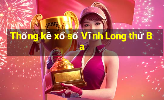 Thống kê xổ số Vĩnh Long thứ Ba