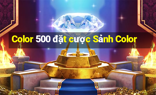 Color 500 đặt cược Sảnh Color