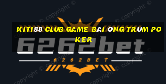 Kiti88 Club Game Bài Ông Trùm Poker