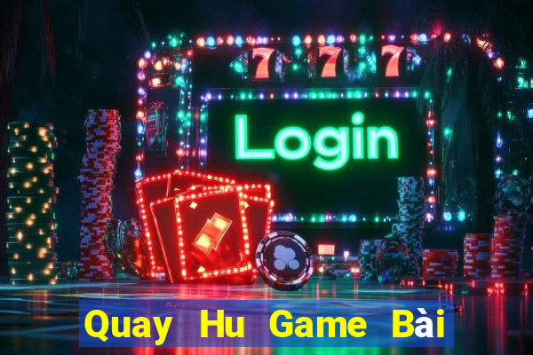 Quay Hu Game Bài Đổi Thưởng Go88