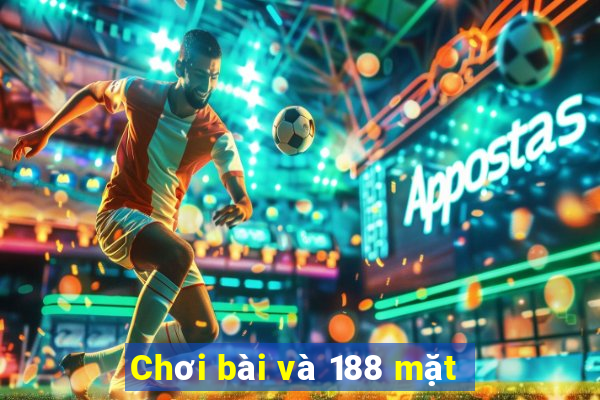 Chơi bài và 188 mặt