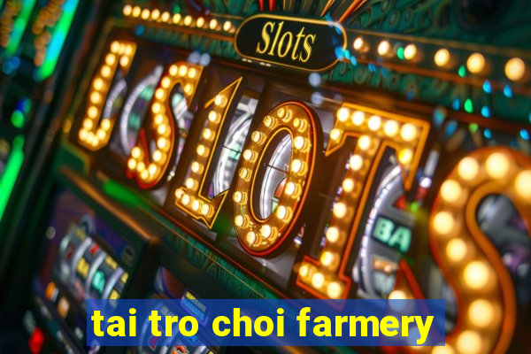 tai tro choi farmery