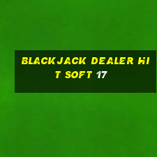 blackjack dealer hit soft 17