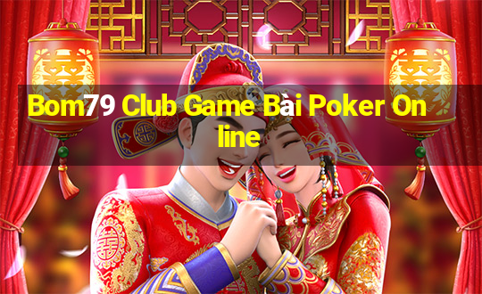 Bom79 Club Game Bài Poker Online