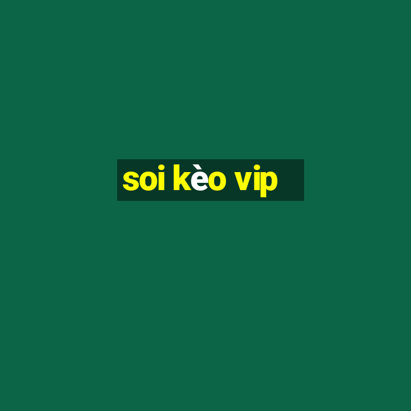 soi kèo vip