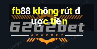 fb88 không rút được tiền