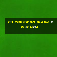 tải pokemon black 2 việt hóa