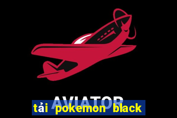 tải pokemon black 2 việt hóa