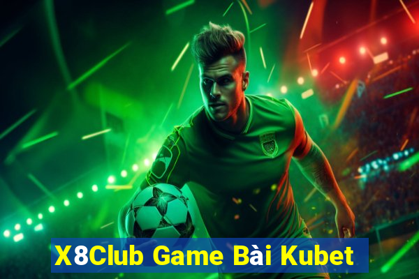 X8Club Game Bài Kubet