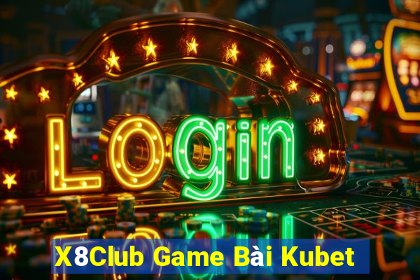 X8Club Game Bài Kubet