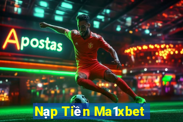 Nạp Tiền Ma1xbet