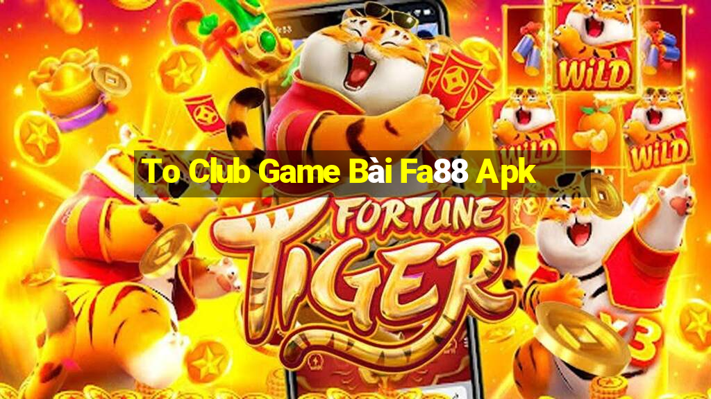 To Club Game Bài Fa88 Apk